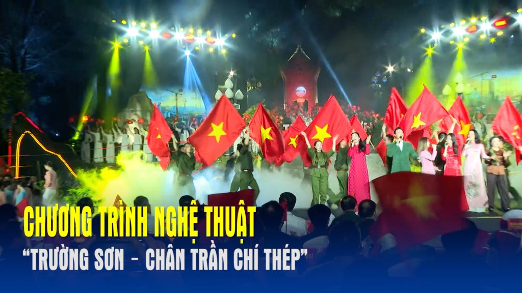 Chương trình nghệ thuật “Trường Sơn – Chân trần chí thép”